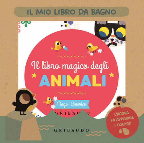 Il Magico Libro Degli Animali. Il Mio Libro Da Bagno Gribaudo 2024