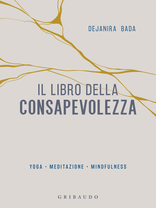 Il Libro Della Consapevolezza. Yoga, Meditazione, Mindfulness Dejanira Bada Gr