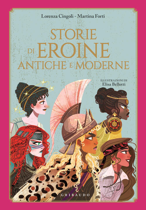 Storie Di Eroine Antiche E Moderne Lorenza Cingoli Gribaudo 2024