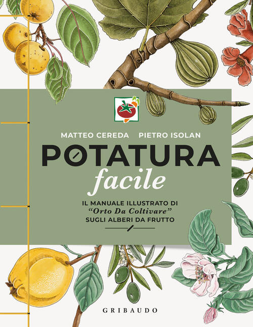Potatura Facile. Il Manuale Illustrato Di Orto Da Coltivare Sugli Alberi Da Fr