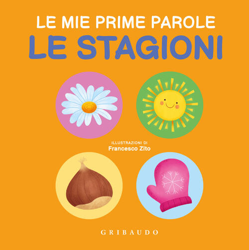 Le Stagioni. Le Mie Prime Parole Francesco Zito Gribaudo 2024