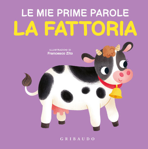 La Fattoria. Le Mie Prime Parole Francesco Zito Gribaudo 2024
