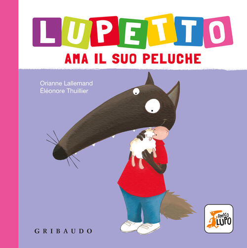 Lupetto Ama Il Suo Peluche. Amico Lupo Orianne Lallemand Gribaudo 2024
