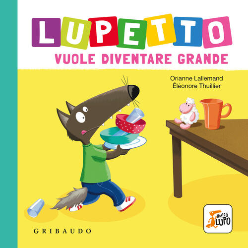 Lupetto Vuole Diventare Grande. Amico Lupo Orianne Lallemand Gribaudo 2024
