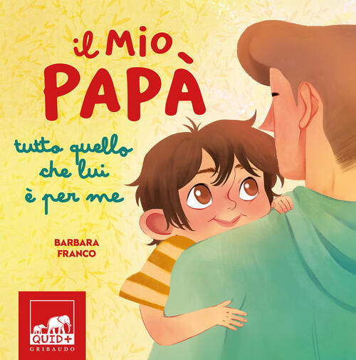 Il Mio Papa. Tutto Quello Che Lui E Per Me Barbara Franco Gribaudo 2024