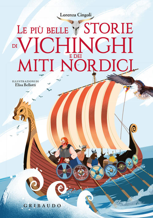 Le Piu Belle Storie Dei Vichinghi E Dei Miti Nordici Lorenza Cingoli Gribaudo