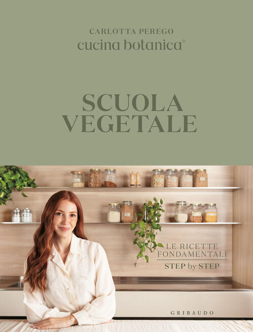 Scuola Vegetale. Le Ricette Fondamentali Step By Step Carlotta Perego Gribaudo