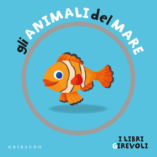 Gli Animali Del Mare. I Libri Girevoli Francesco Zito Gribaudo 2024