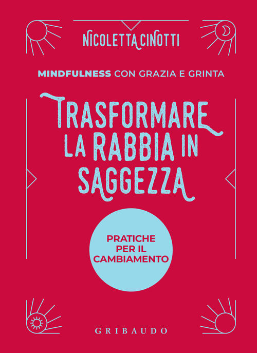 Trasformare La Rabbia In Saggezza. Pratiche Per Il Cambiamento Nicoletta Cinot