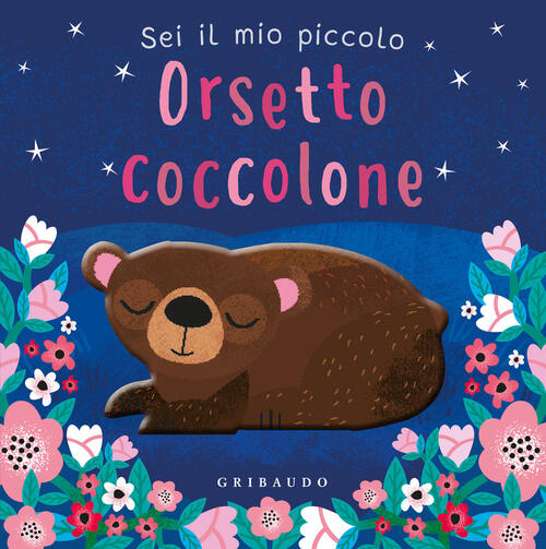 Sei Il Mio Piccolo Orsetto Coccolone Gribaudo 2024