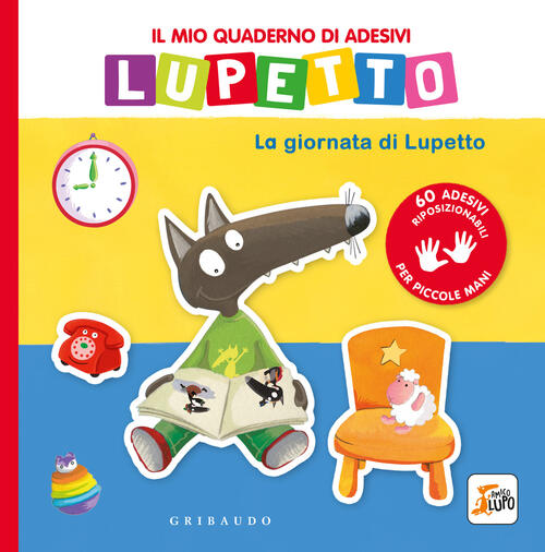La Giornata Di Lupetto. Il Mio Quaderno Di Adesivi. Amico Lupo Orianne Lallema