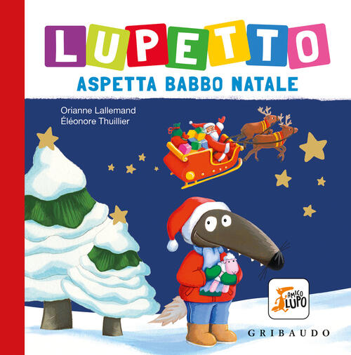Lupetto Aspetta Babbo Natale. Amico Lupo Orianne Lallemand Gribaudo 2024