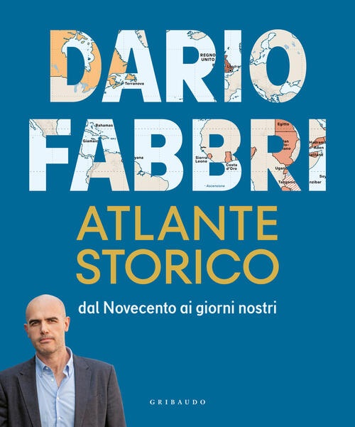 Atlante Storico. Dal Novecento Ai Giorni Nostri Dario Fabbri Gribaudo 2024