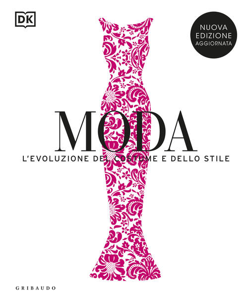 Moda. L'evoluzione Del Costume E Dello Stile. Nuova Ediz. Gribaudo 2024