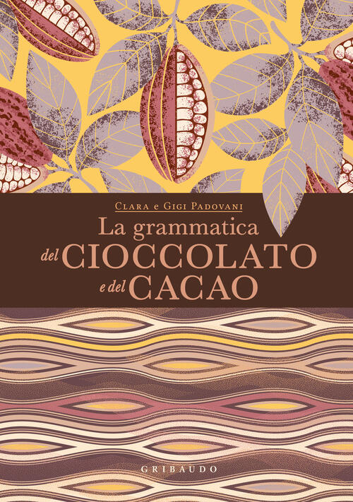 La Grammatica Del Cioccolato E Del Cacao Clara Padovani Gribaudo 2024