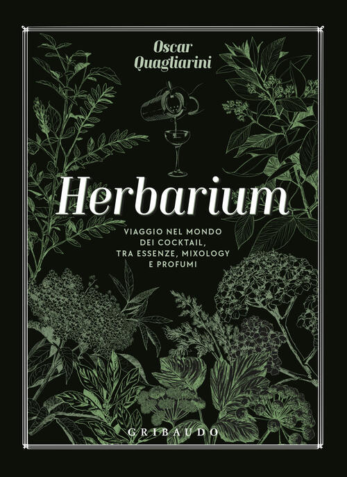 Herbarium. Viaggio Nel Mondo Dei Cocktail, Tra Essenze, Mixology E Profumi Osc