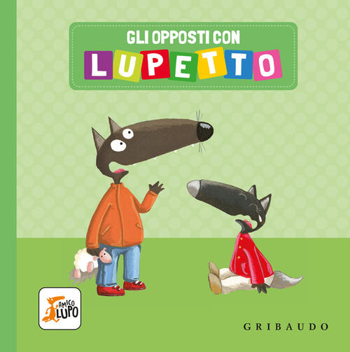 Gli Opposti Con Lupetto. Amico Lupo Orianne Lallemand Gribaudo 2024