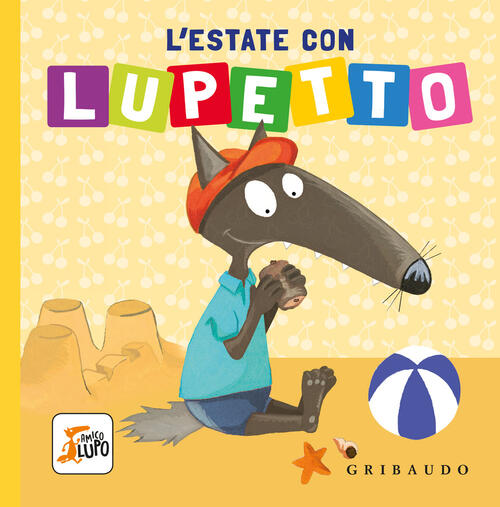 L'estate Con Lupetto. Amico Lupo Orianne Lallemand Gribaudo 2024
