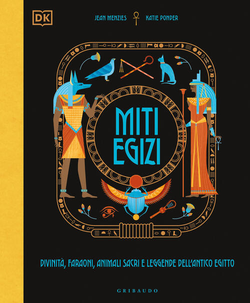 Miti Egizi. Divinita, Faraoni, Animali Sacri E Leggende Dell'antico Egitto Jea