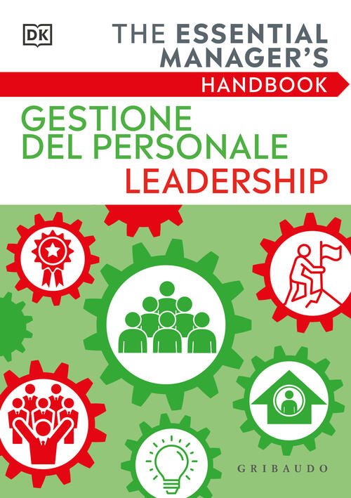 Gestione Del Personale Leadership. The Essential Manager's Handbook Gribaudo 2