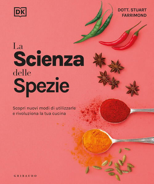 La Scienza Delle Spezie. Scopri Nuovi Modi Di Utilizzarle E Rivoluziona La Tua