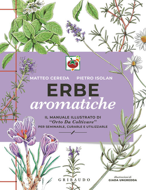 Erbe Aromatiche. Il Manuale Illustrato Di Orto Da Coltivare Per Seminarle, Cur