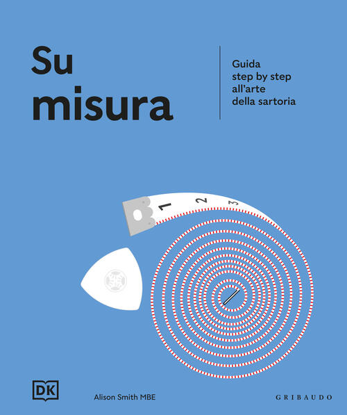 Su Misura. Guida Step By Step All'arte Della Sartoria Gribaudo 2025