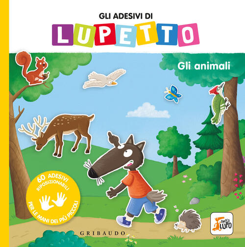 Gli Animali. Gli Adesivi Di Lupetto. Amico Lupo Orianne Lallemand Gribaudo 202
