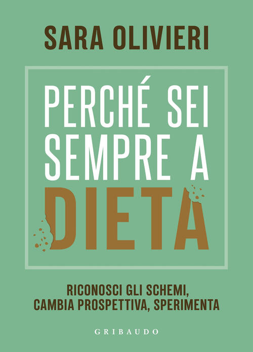 Perche Sei Sempre A Dieta. Riconosci Gli Schemi, Cambia Prospettiva, Speriment