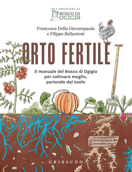 Orto Fertile. Il Manuale Del Bosco Di Ogigia Per Coltivare Meglio, Partendo Da