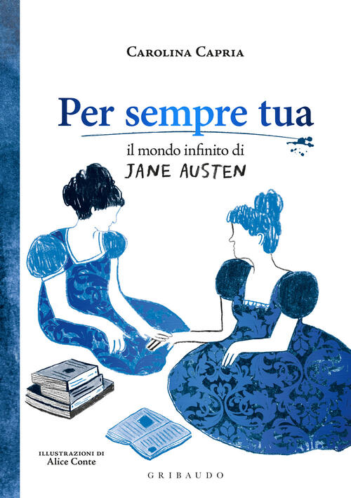 Per Sempre Tua. Il Mondo Infinito Di Jane Austen Carolina Capria Gribaudo 2025