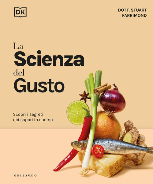 La Scienza Del Gusto. Scopri I Segreti Dei Sapori In Cucina Stuart Farrimond G