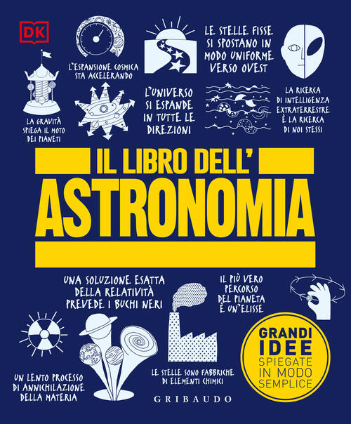 Il Libro Dell'astronomia. Grandi Idee Spiegate In Modo Semplice Gribaudo 2025