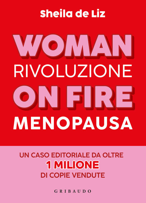 Woman On Fire. Rivoluzione Menopausa Sheila De Liz Gribaudo 2025