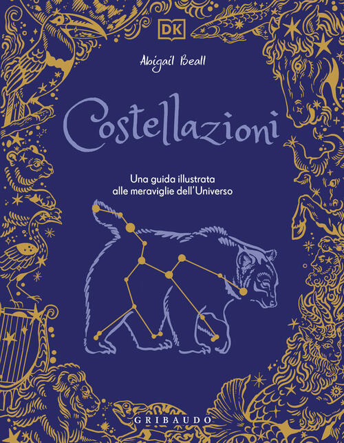 Costellazioni. Una Guida Illustrata Alle Meraviglie Dell'universo Abigail Beal