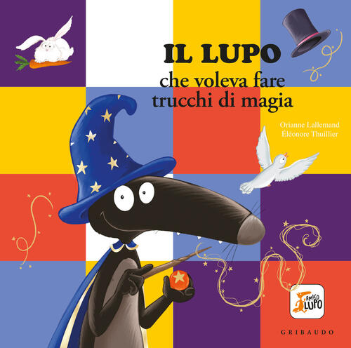Lupo Che Voleva Fare I Trucchi Di Magia. Amico Lupo Orianne Lallemand Gribaudo