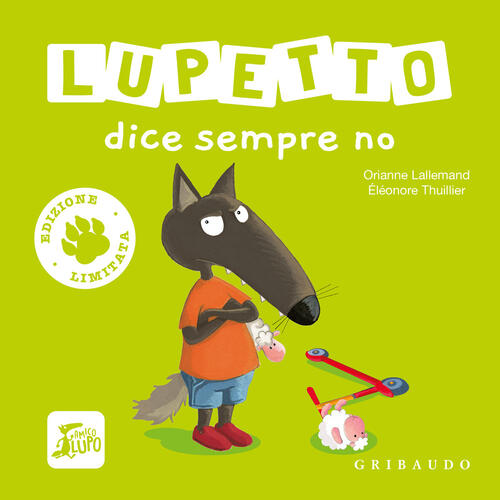 Lupetto Dice Sempre No. Amico Lupo. Ediz. Limitata Orianne Lallemand Gribaudo