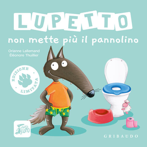 Lupetto Non Mette Piu Il Pannolino. Amico Lupo. Ediz. Limitata Orianne Lallema