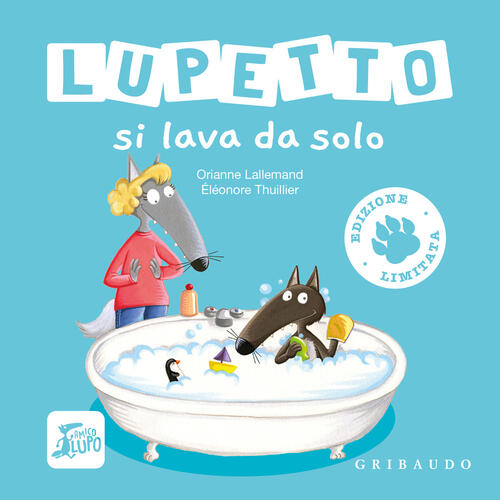 Lupetto Si Lava Da Solo. Amico Lupo. Ediz. Limitata Orianne Lallemand Gribaudo