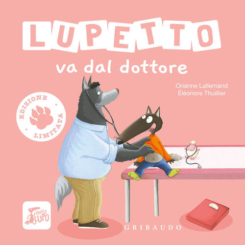 Lupetto Va Dal Dottore. Amico Lupo. Ediz. Limitata Orianne Lallemand Gribaudo