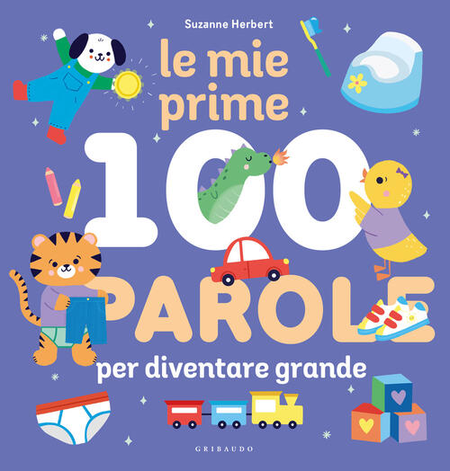 Le Mie Prime 100 Parole Per Diventare Grande Suzanne Herbert Gribaudo 2026
