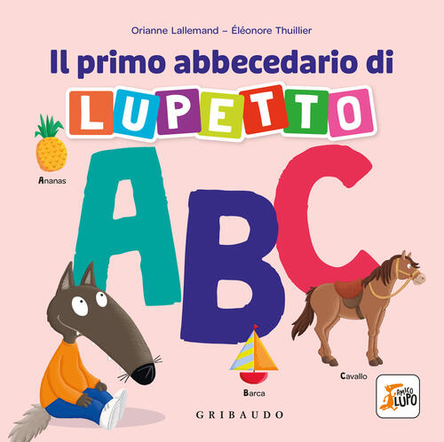 Il Primo Abbecedario Di Lupetto. Amico Lupo Orianne Lallemand Gribaudo 2026