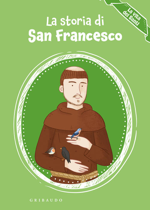 La Storia Di San Francesco. La Vita Dei Santi Erika Torre Gribaudo 2026