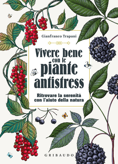Vivere Bene Con Le Piante Antistress. Ritrovare La Serenita Con L'aiuto Della