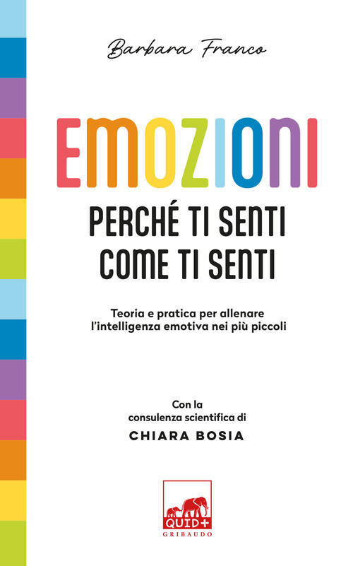 Emozioni. Perche Ti Senti Come Ti Senti. Teoria E Pratica Per Allenare L'intel