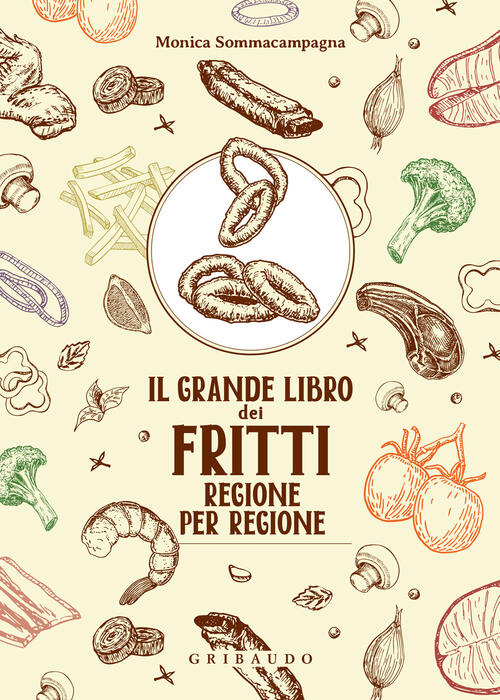 Il Grande Libro Dei Fritti Regione Per Regione Monica Sommacampagna Gribaudo 2