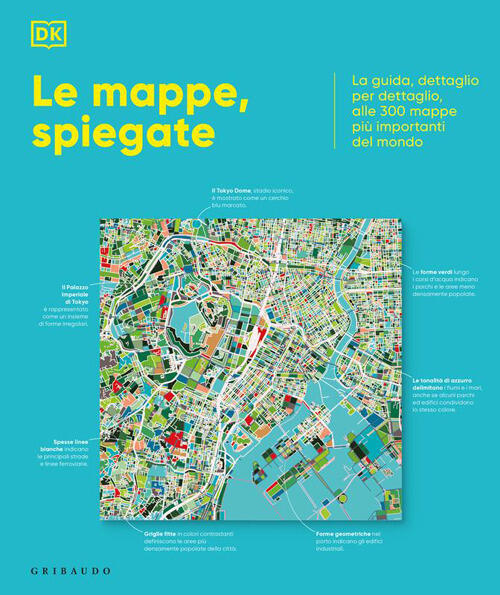 Dk Le Mappe, Spiegate. La Guida, Dettaglio Per Dettaglio, Alle 300 Mappe Piu I