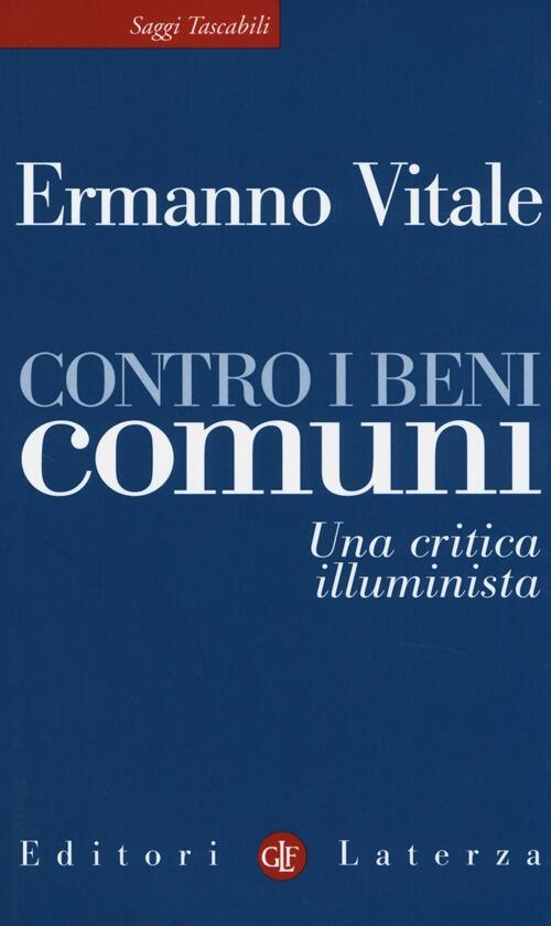 Contro I Beni Comuni. Una Critica Illuminista Ermanno Vitale Laterza 2013