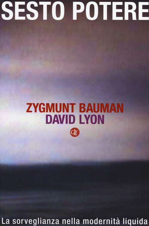 Sesto Potere. La Sorveglianza Nella Modernita Liquida Zygmunt Bauman Laterza 2