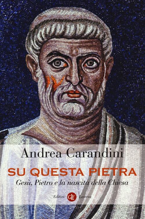 Su Questa Pietra. Gesu, Pietro E La Nascita Della Chiesa Andrea Carandini Late